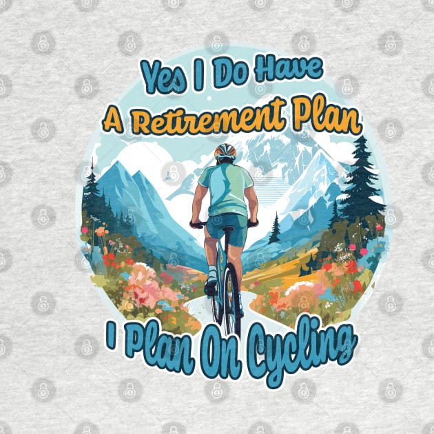 Yes I Do Have A Retirement Plan I Plan On Cycling by PaulJus